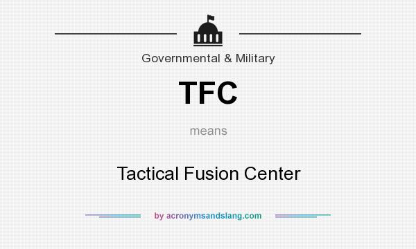 What does TFC mean? It stands for Tactical Fusion Center