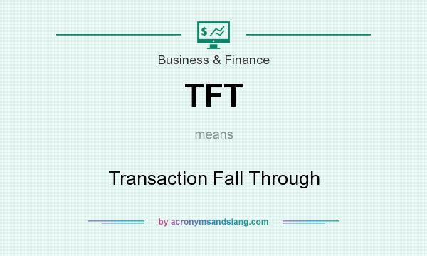 What does TFT mean? It stands for Transaction Fall Through