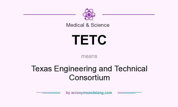 What does TETC mean? It stands for Texas Engineering and Technical Consortium