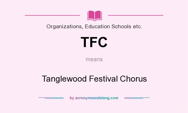 What does TFC mean? It stands for Tanglewood Festival Chorus