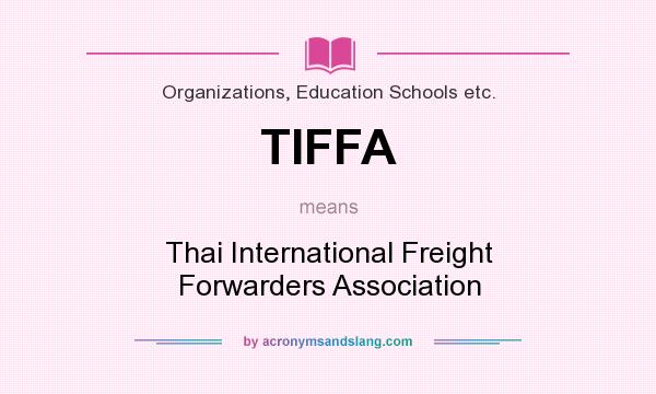 What does TIFFA mean? It stands for Thai International Freight Forwarders Association