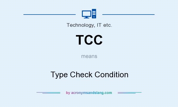 What does TCC mean? It stands for Type Check Condition