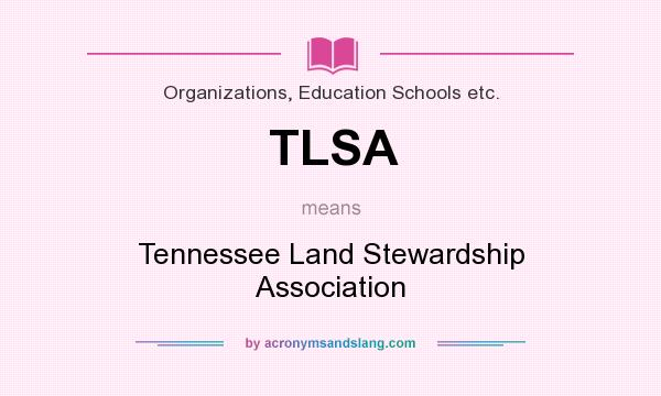 What does TLSA mean? It stands for Tennessee Land Stewardship Association