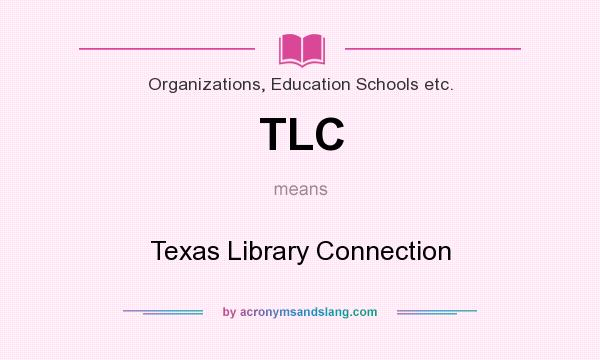 What does TLC mean? It stands for Texas Library Connection