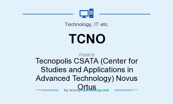 What does TCNO mean? It stands for Tecnopolis CSATA (Center for Studies and Applications in Advanced Technology) Novus Ortus