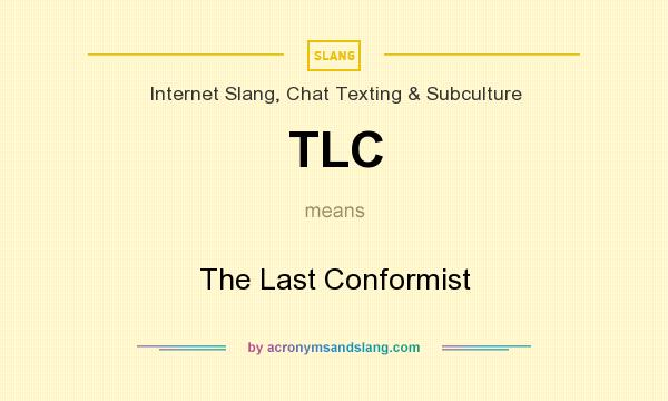 What does TLC mean? It stands for The Last Conformist