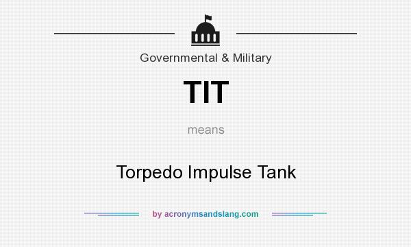What does TIT mean? It stands for Torpedo Impulse Tank