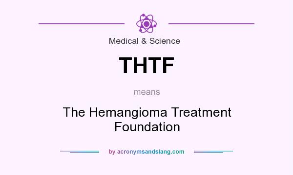 What does THTF mean? It stands for The Hemangioma Treatment Foundation
