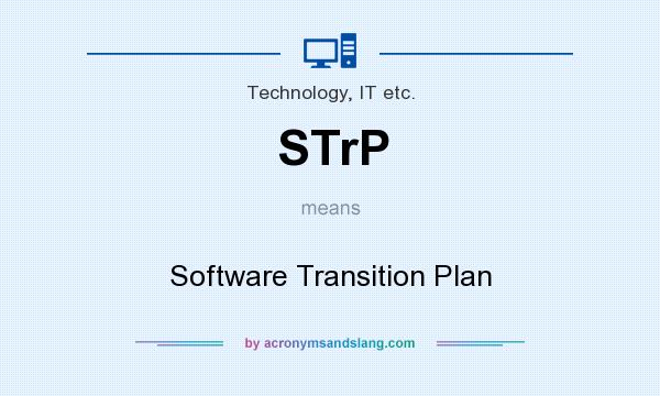 What does STrP mean? It stands for Software Transition Plan