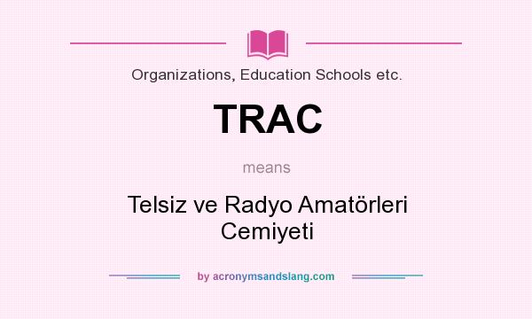 What does TRAC mean? It stands for Telsiz ve Radyo Amatörleri Cemiyeti