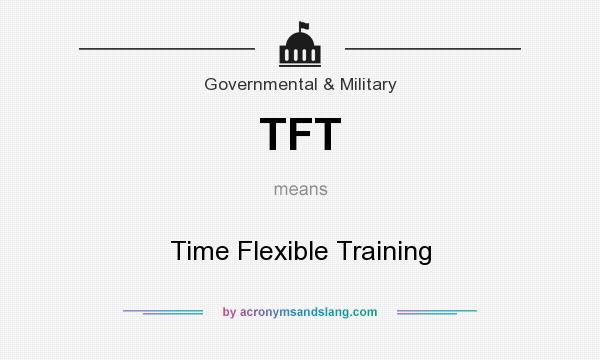 What does TFT mean? It stands for Time Flexible Training