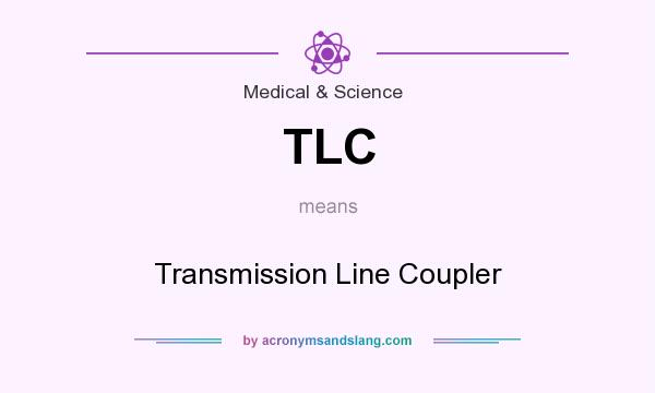 What does TLC mean? It stands for Transmission Line Coupler
