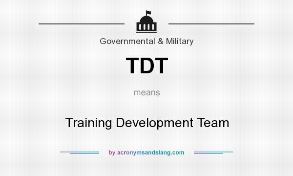 What does TDT mean? It stands for Training Development Team