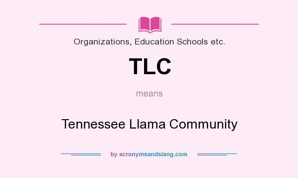 What does TLC mean? It stands for Tennessee Llama Community