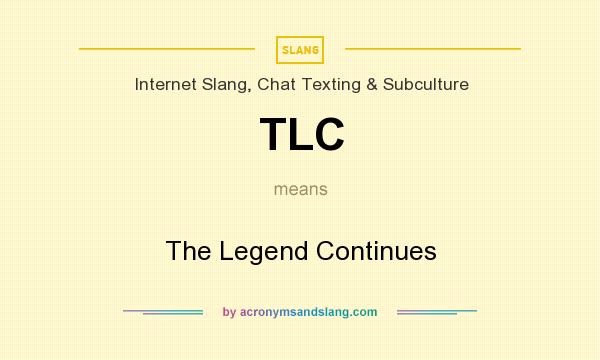 What does TLC mean? It stands for The Legend Continues