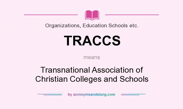 What does TRACCS mean? It stands for Transnational Association of Christian Colleges and Schools