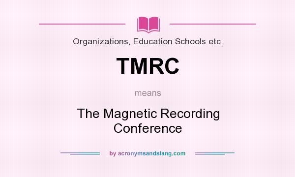 What does TMRC mean? It stands for The Magnetic Recording Conference