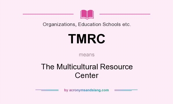 What does TMRC mean? It stands for The Multicultural Resource Center