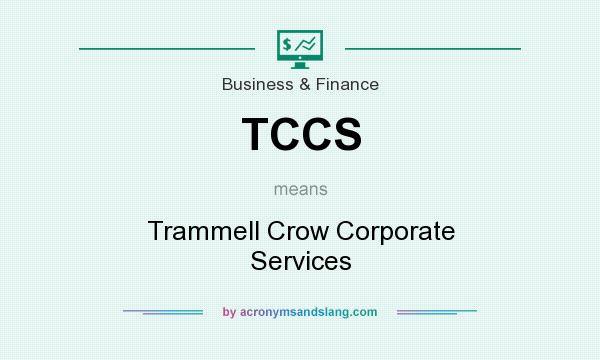 What does TCCS mean? It stands for Trammell Crow Corporate Services