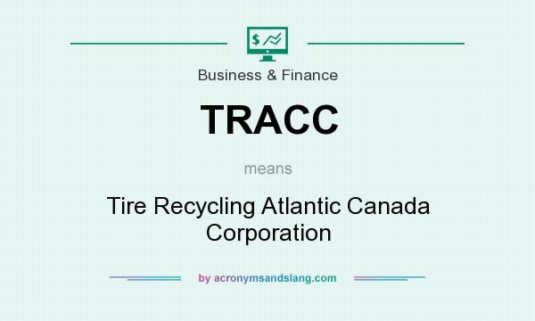 What does TRACC mean? It stands for Tire Recycling Atlantic Canada Corporation