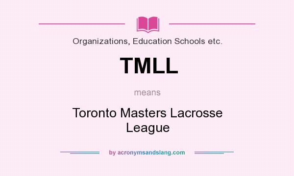 What does TMLL mean? It stands for Toronto Masters Lacrosse League