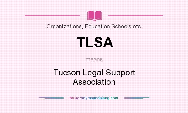 What does TLSA mean? It stands for Tucson Legal Support Association