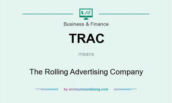 What does TRAC mean? It stands for The Rolling Advertising Company