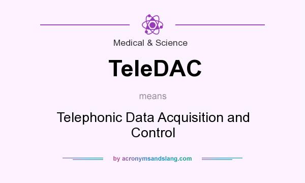 What does TeleDAC mean? It stands for Telephonic Data Acquisition and Control