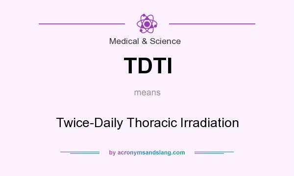 What does TDTI mean? It stands for Twice-Daily Thoracic Irradiation