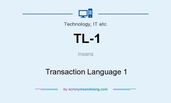 What does TL-1 mean? It stands for Transaction Language 1