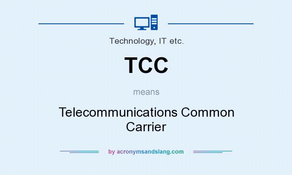 What does TCC mean? It stands for Telecommunications Common Carrier