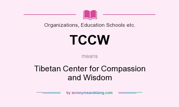 What does TCCW mean? It stands for Tibetan Center for Compassion and Wisdom