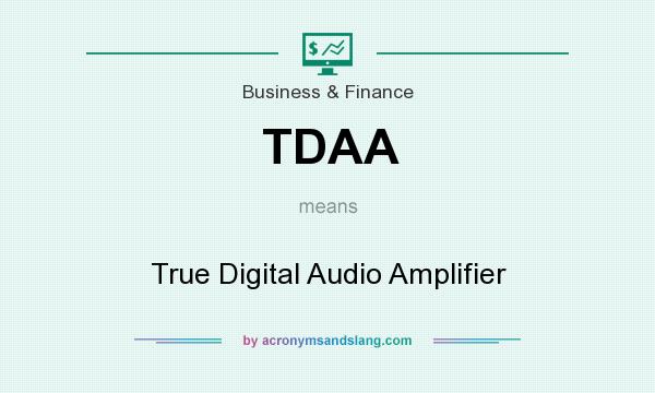 What does TDAA mean? It stands for True Digital Audio Amplifier