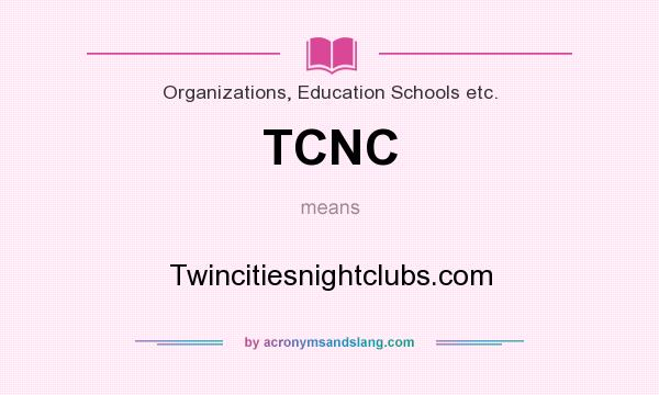 What does TCNC mean? It stands for Twincitiesnightclubs.com