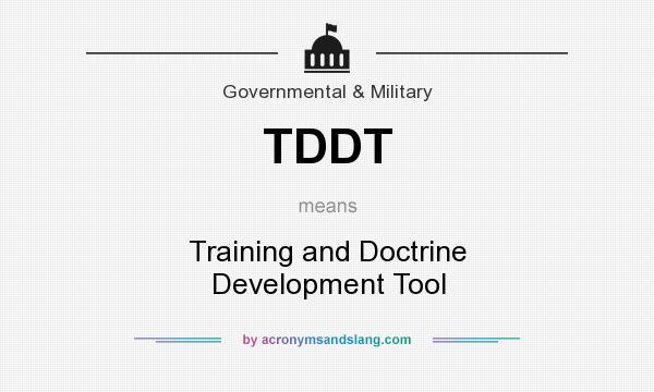What does TDDT mean? It stands for Training and Doctrine Development Tool