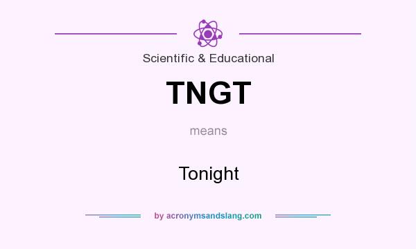 What does TNGT mean? It stands for Tonight