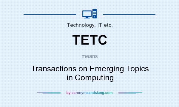 What does TETC mean? It stands for Transactions on Emerging Topics in Computing
