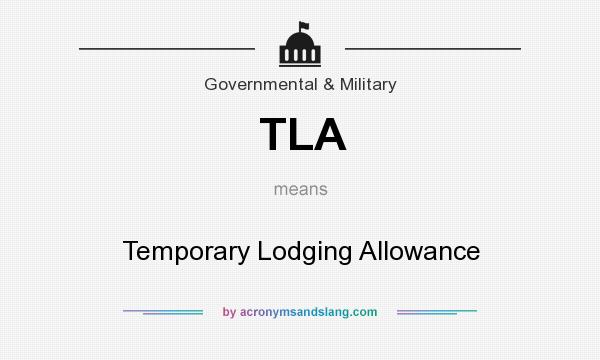 What does TLA mean? It stands for Temporary Lodging Allowance
