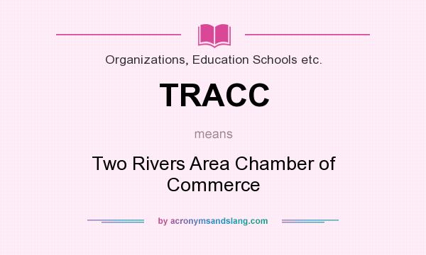 What does TRACC mean? It stands for Two Rivers Area Chamber of Commerce