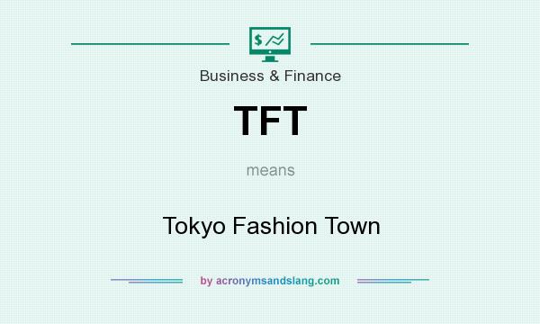 What does TFT mean? It stands for Tokyo Fashion Town
