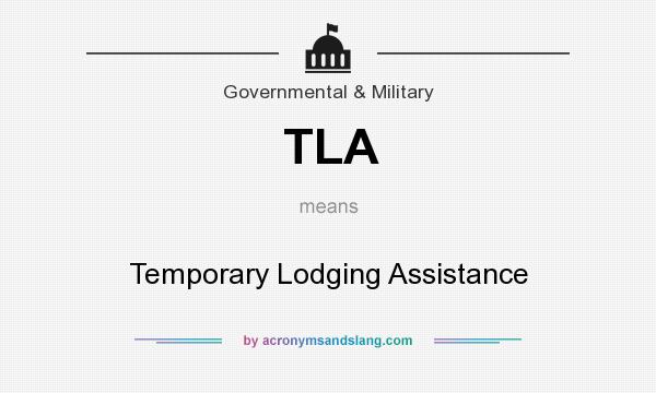 What does TLA mean? It stands for Temporary Lodging Assistance