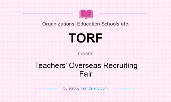 What does TORF mean? It stands for Teachers` Overseas Recruiting Fair