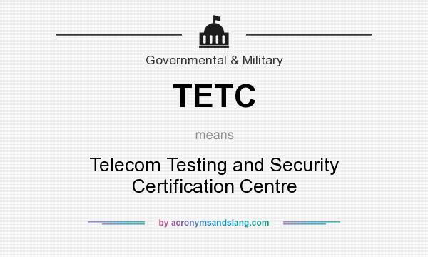 What does TETC mean? It stands for Telecom Testing and Security Certification Centre