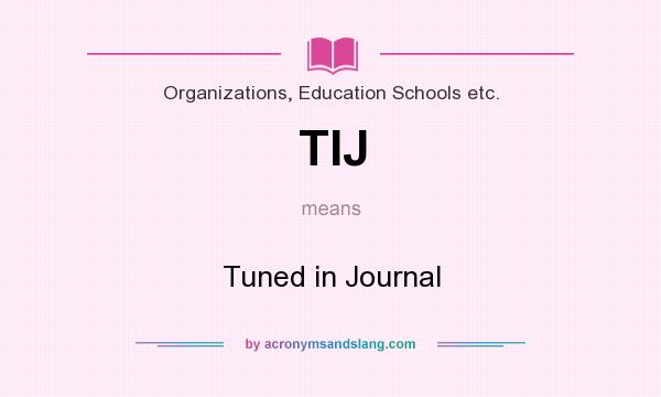 What does TIJ mean? It stands for Tuned in Journal