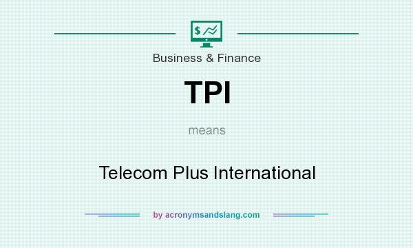 What does TPI mean? It stands for Telecom Plus International