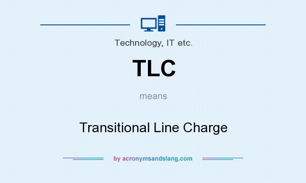 What does TLC mean? It stands for Transitional Line Charge