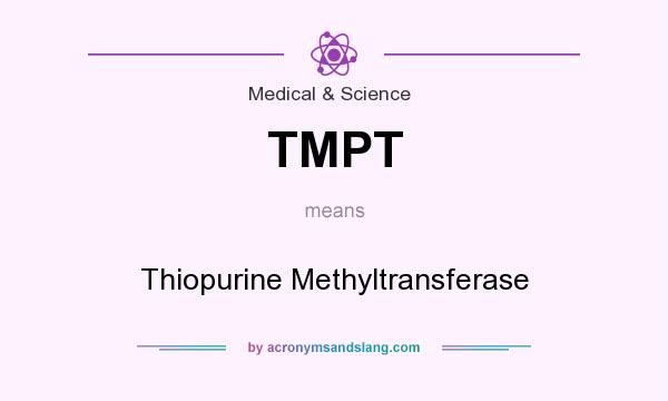 What does TMPT mean? It stands for Thiopurine Methyltransferase