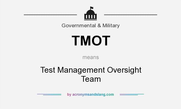 What does TMOT mean? It stands for Test Management Oversight Team