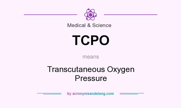 What does TCPO mean? It stands for Transcutaneous Oxygen Pressure
