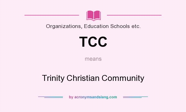 What does TCC mean? It stands for Trinity Christian Community